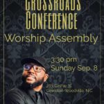 New Crossroads Community Church presents CROSSROADS CONFERENCE Worship Assembly 3:30 pm Sunday Sep. 8, 2024 205 Cashie St., Lewiston-Woodville, N.C Minister Gary L. Cordon Jr.