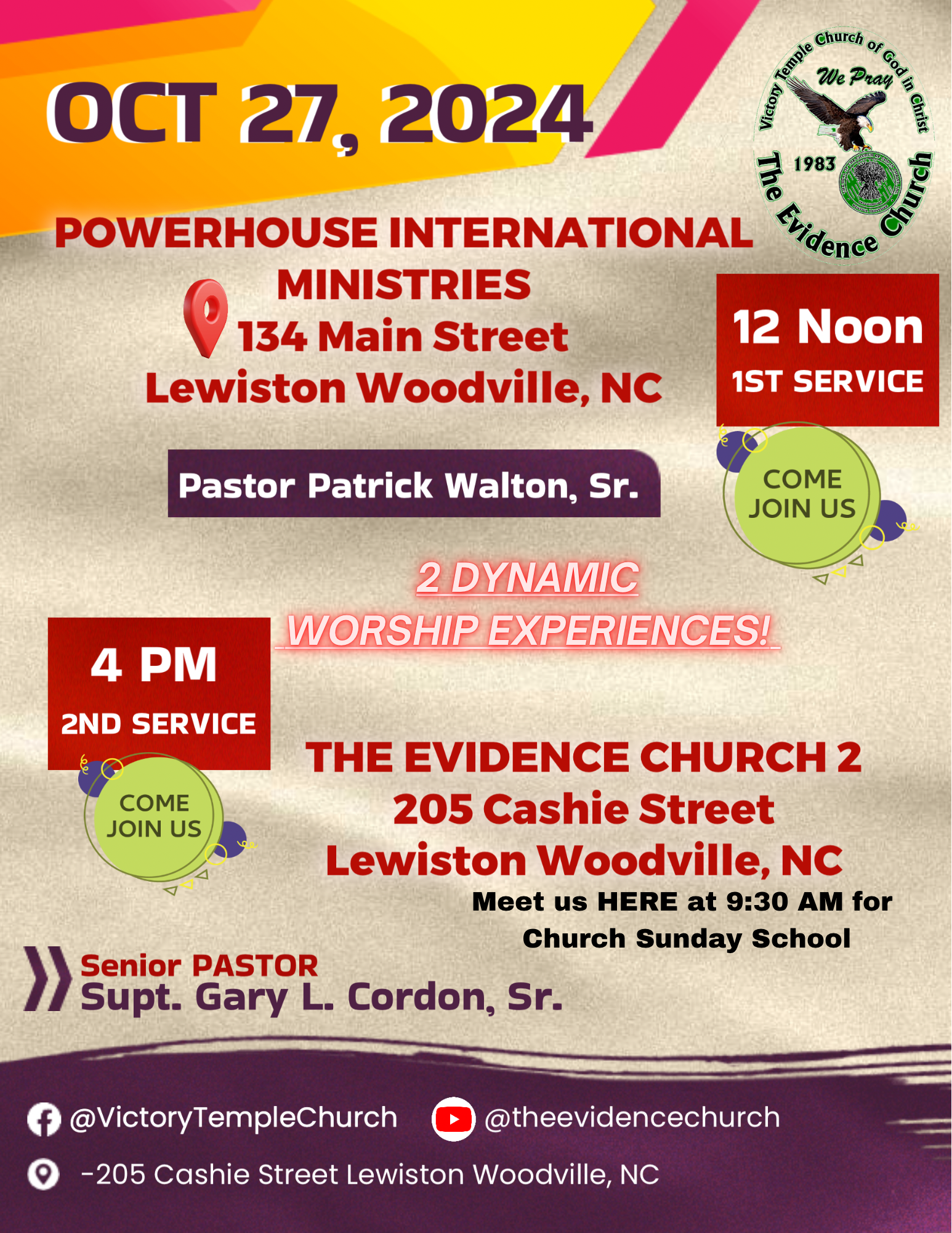 October 27, 2024 Worship Experiences in Lewiston Woodville, NC 27849 9:30 AM church Sunday school 9:30 AM at The Evidence Church 2, 205 Cashie Street... 12 Noon at Powerhouse International Ministries, 134 Main Street... 4:00 PM Afternoon Worship Experience at The Evidence Church 2