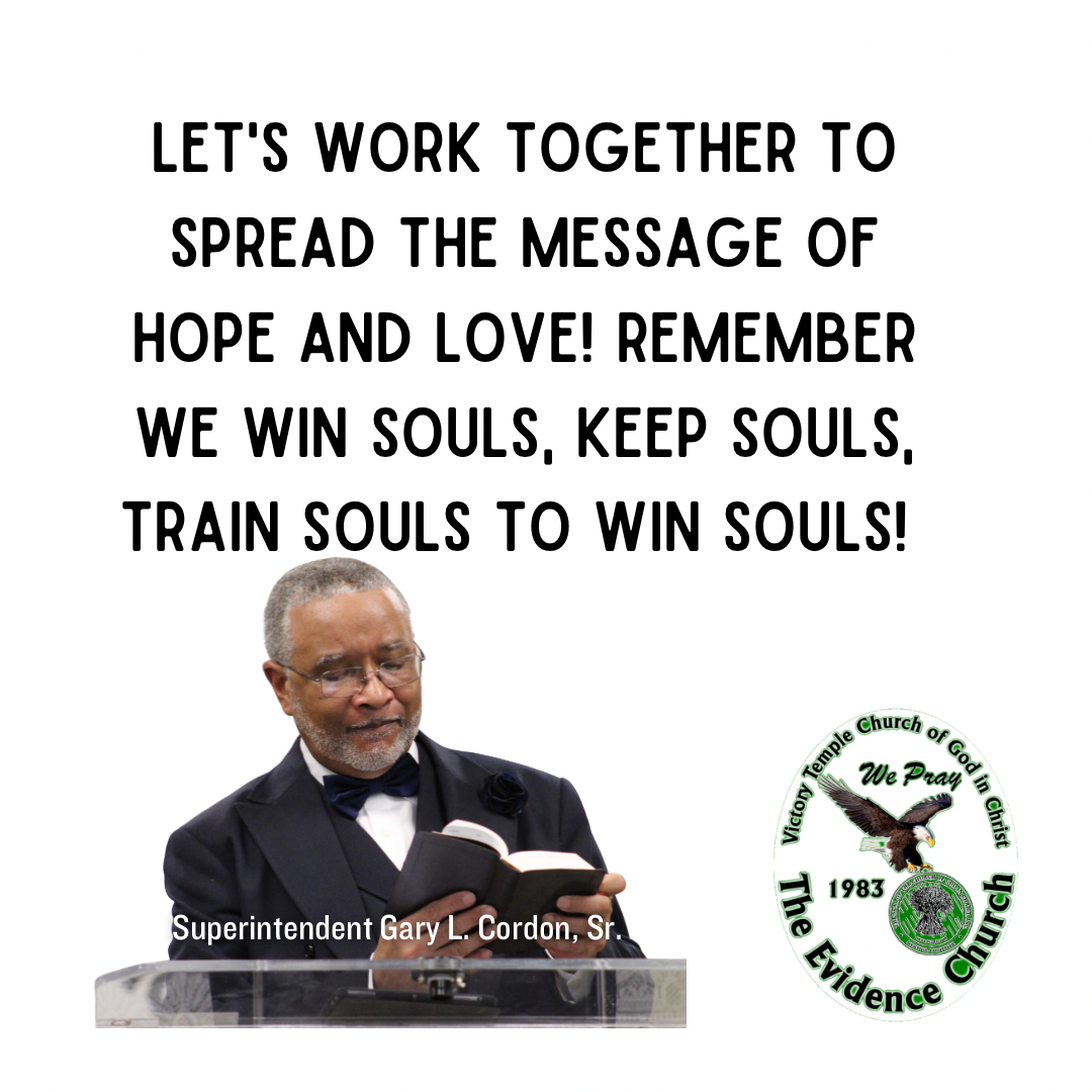 Let’s work together to spread the message of Hope and Love. Remember we Win Souls, Keep Souls, Train Souls to Win Souls! 