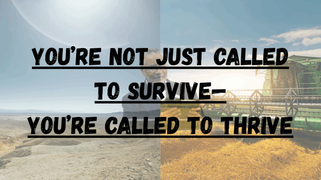 YOU'RE NOT JUST CALLED TO SURVIVE-YOU'RE CALLED TO THRIVE