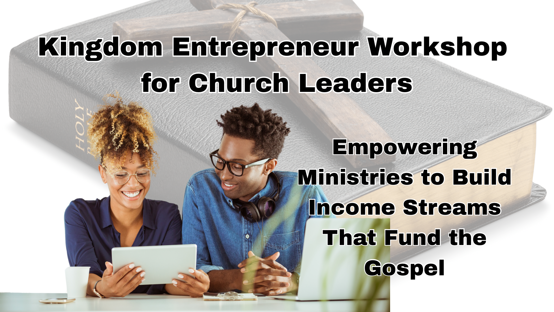 The Evidence Bible College Kingdom Entrepreneur Workshop for Church Leaders Empowering Ministries to Build Income Streams That Fund the Gospel