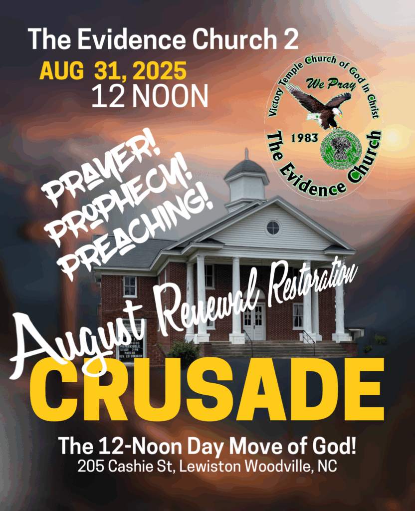 The Evidence Church 2 AUG 31, 2025 12 NOON PRAVER! PROPHECY! PREACHING! The Evidence Church 2 -August Renewal Restoration CRUSADE The 12-Noon Day Move of God! 205 Cashie St, Lewiston Woodville, NC