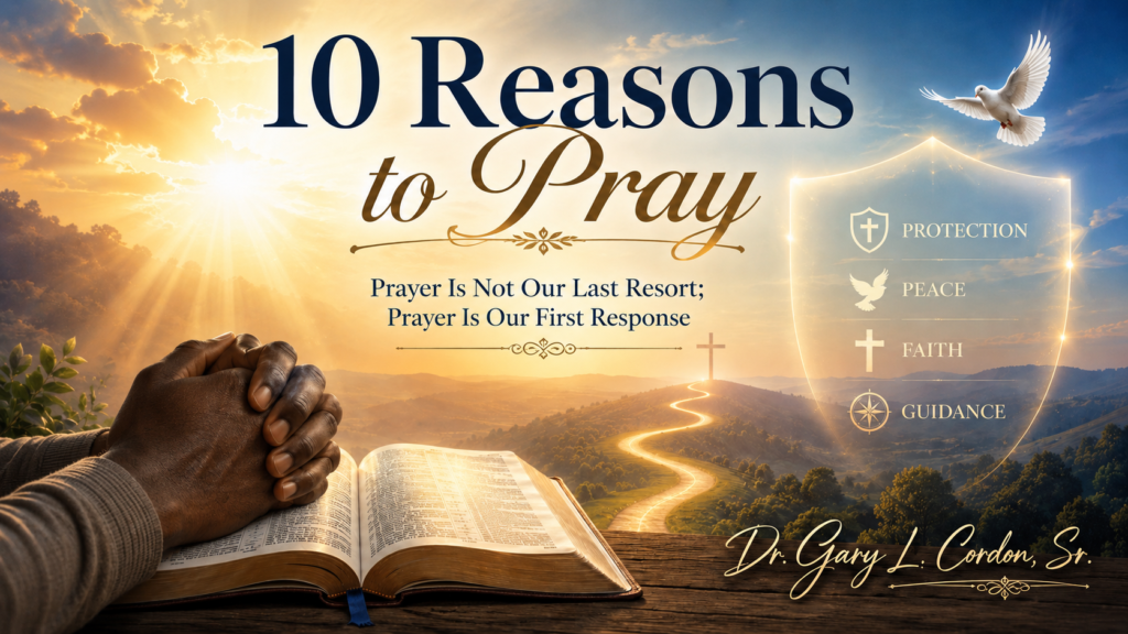 10 Reasons to Pray Prayer Is Not Our Last Resort. Prayer Is Our First Response.